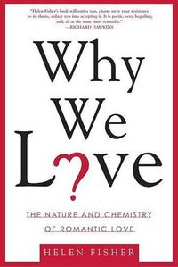 Cover image for Why We Love: The Nature and Chemistry of Romantic Love