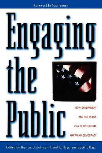 Engaging the Public: How Government and the Media Can Reinvigorate American Democracy