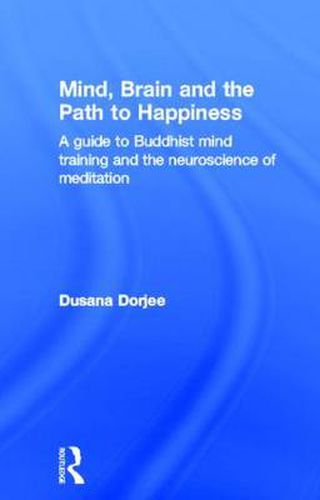 Cover image for Mind, Brain and the Path to Happiness: A GUIDE TO BUDDHIST MIND TRAINING AND THE NEUROSCIENCE OF MEDITATION