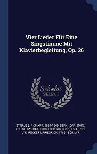 Vier Lieder Fï¿½r Eine Singstimme Mit Klavierbegleitung, Op. 36