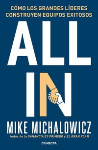 Cover image for All In: Como los grandes lideres construyen equipos exitosos / All In : How Great Leaders Build Unstoppable Teams