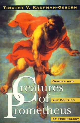 Cover image for Creatures of Prometheus: Gender and the Politics of Technology