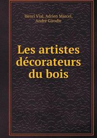 Cover image for Les artistes decorateurs du bois