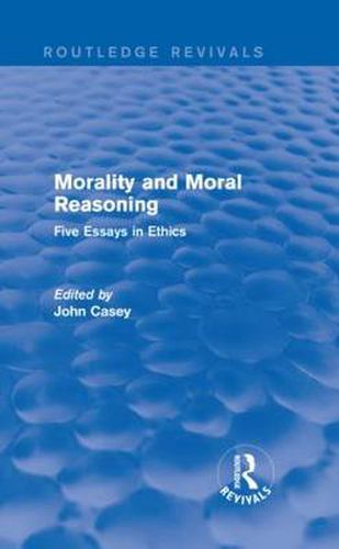 Morality and Moral Reasoning (Routledge Revivals): Five Essays in Ethics