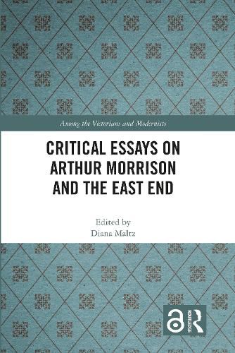 Critical Essays on Arthur Morrison and the East End