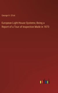 Cover image for European Light-House Systems; Being a Report of a Tour of Inspection Made in 1873