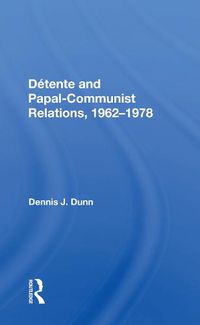 Cover image for Detente and Papal-Communist Relations, 1962-1978