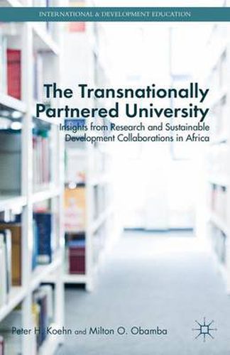 Cover image for The Transnationally Partnered University: Insights from Research and Sustainable Development Collaborations in Africa