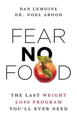 Cover image for Fear No Food: The Last Weight Loss Program You'll Ever Need