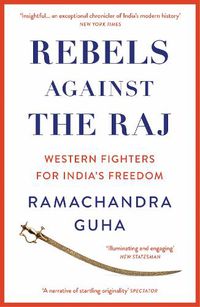 Cover image for Rebels Against the Raj: Western Fighters for India's Freedom