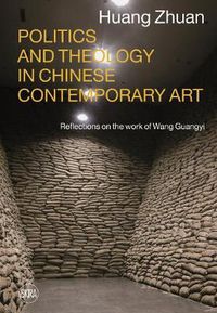 Cover image for Politics and Theology in Chinese Contemporary Art: Reflections on the Work of Wang Guangyi