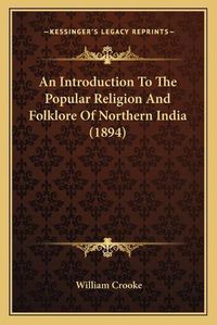 Cover image for An Introduction to the Popular Religion and Folklore of Northern India (1894)