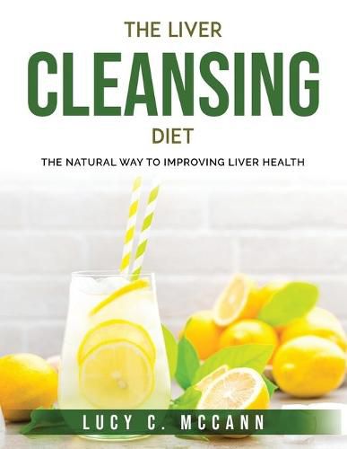 Cover image for The Liver Cleansing Diet: The Natural Way to Improving Liver Health