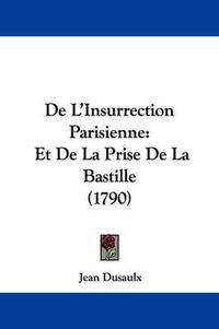 Cover image for de L'Insurrection Parisienne: Et de La Prise de La Bastille (1790)