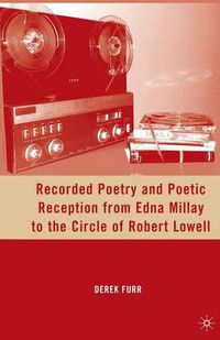 Cover image for Recorded Poetry and Poetic Reception from Edna Millay to the Circle of Robert Lowell