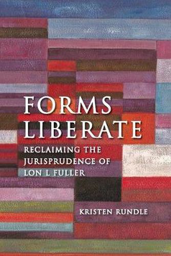 Cover image for Forms Liberate: Reclaiming the Jurisprudence of Lon L Fuller