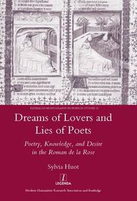 Cover image for Dreams of Lovers and Lies of Poets: Poetry, Knowledge, and Desire in the 'Roman de la Rose': Poetry, Knowledge and Desire in the  Roman De La Rose
