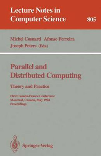 Cover image for Parallel and Distributed Computing: Theory and Practice: Theory and Practice. First Canada-France Conference, Montreal, Canada, May 19 - 21, 1994. Proceedings