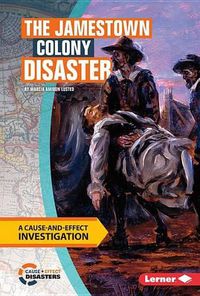 Cover image for The Jamestown Colony Disaster: A Cause-And-Effect Investigation