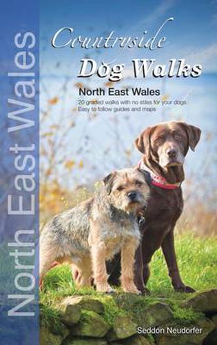 Cover image for Countryside Dog Walks: North East Wales: 20 Graded Walks with No Stiles for Your Dogs