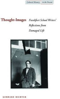 Cover image for Thought-Images: Frankfurt School Writers' Reflections from Damaged Life