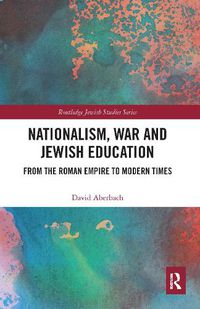 Cover image for Nationalism,  War and Jewish Education: From the Roman Empire to Modern Times