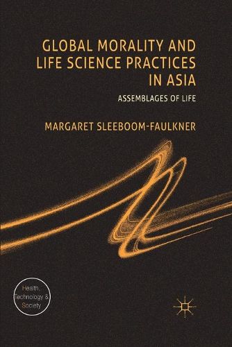 Cover image for Global Morality and Life Science Practices in Asia: Assemblages of Life