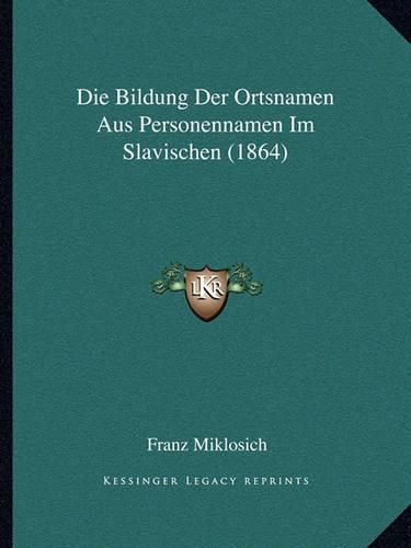 Cover image for Die Bildung Der Ortsnamen Aus Personennamen Im Slavischen (1864)