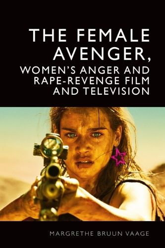 Cover image for The Female Avenger, Women's Anger and Rape-Revenge Film and Television