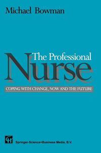 Cover image for The Professional Nurse: Coping with Change, Now and the Future