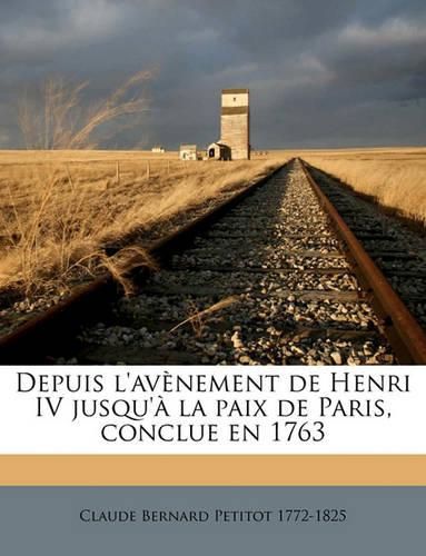 Depuis L'Avnement de Henri IV Jusqu' La Paix de Paris, Conclue En 1763