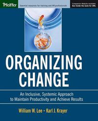 Cover image for Organizing Change: An Inclusive, Systemic Approach to Maintain Productivity and Achieve Results