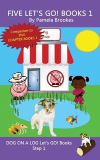 Cover image for Five Let's GO! Books 1: Sound-Out Phonics Books Help Developing Readers, including Students with Dyslexia, Learn to Read (Step 1 in a Systematic Series of Decodable Books)