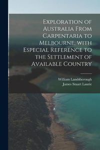 Cover image for Exploration of Australia From Carpentaria to Melbourne, With Especial Reference to the Settlement of Available Country