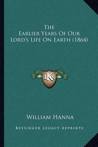 Cover image for The Earlier Years of Our Lord's Life on Earth (1864)