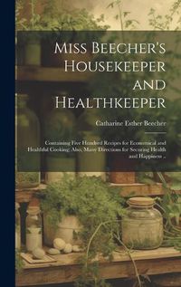 Cover image for Miss Beecher's Housekeeper and Healthkeeper