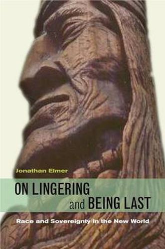 Cover image for On Lingering and Being Last: Race and Sovereignty in the New World