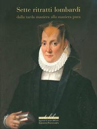 Cover image for Sette Ritratti Lombardi: Dalla Tarda Maniera Alla Maniera Pura