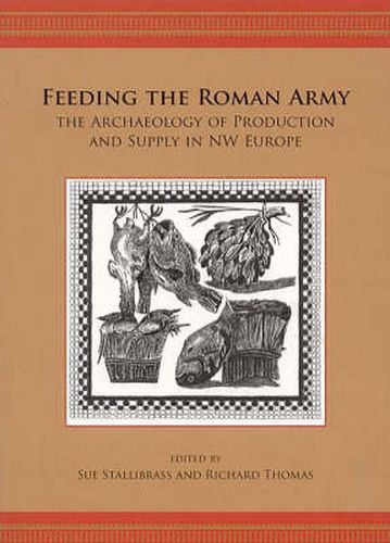 Feeding the Roman Army: The Archaeology of Production and Supply in NW Europe