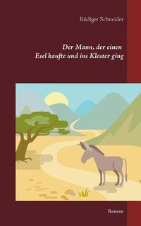 Cover image for Der Mann, der einen Esel kaufte und ins Kloster ging: Roman