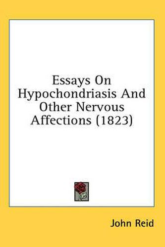 Cover image for Essays on Hypochondriasis and Other Nervous Affections (1823)