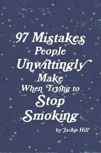 Cover image for 97 Mistakes People Unwittingly Make When Trying To Stop Smoking