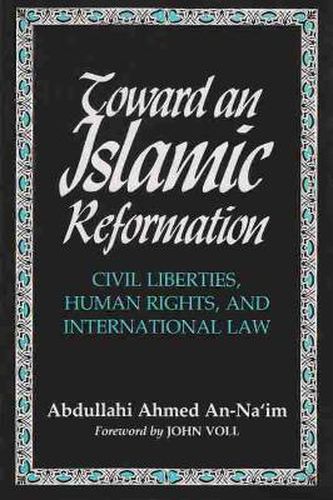 Cover image for Toward An Islamic Reformation: Civil Liberties, Human Rights, and International Law