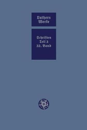 Cover image for D. Martin Luthers Werke. Weimarer Ausgabe (Sonderedition): Abteilung 4, Teil 3: Konsolidierungsphase der Reformation und Scheidung im protestantischen Lager, Band 32