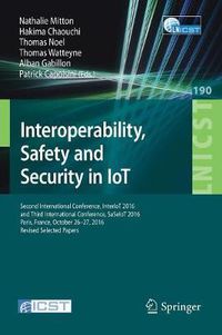 Cover image for Interoperability, Safety and Security in IoT: Second International Conference, InterIoT 2016 and Third International Conference, SaSeIoT 2016, Paris, France, October 26-27, 2016, Revised Selected Papers