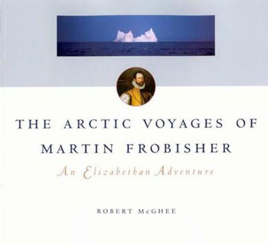 Cover image for The Arctic Voyages of Martin Frobisher: An Elizabethan Adventure