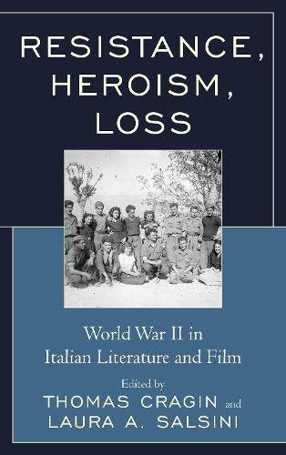 Cover image for Resistance, Heroism, Loss: World War II in Italian Literature and Film