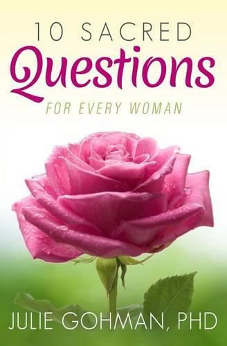 Cover image for 10 Sacred Questions for Every Woman: About Love, Friendship & Finding True Happiness