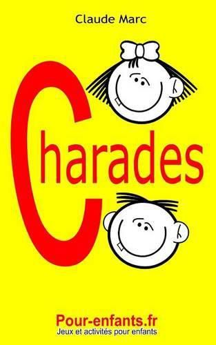 Cover image for Charades pour enfants: 100 jeux de charades pour enfants. Pour jouer entre copains, en famille ou a l'ecole.