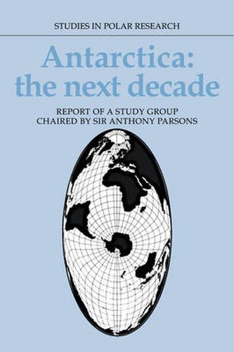 Cover image for Antarctica: The Next Decade: Report of a Group Study Chaired by Sir Anthony Parsons